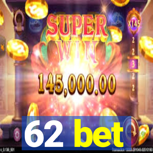 62 bet